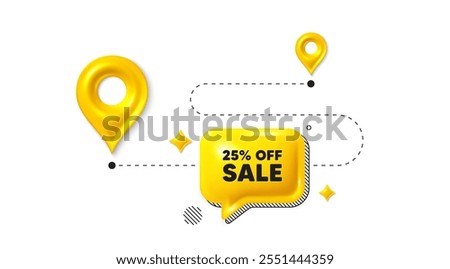 Road journey position 3d pin. Sale 25 percent off discount. Promotion price offer sign. Retail badge symbol. Sale message. Chat speech bubble, place banner. Yellow text box. Vector