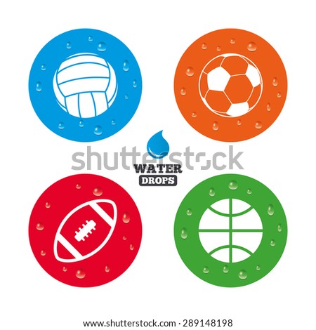 Water drops on button. Sport balls icons. Volleyball, Basketball, Soccer and American football signs. Team sport games. Realistic pure raindrops on circles. Vector