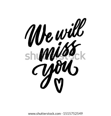 We will miss you hand drawn lettering for print, card, poster. Modern typography slogan.