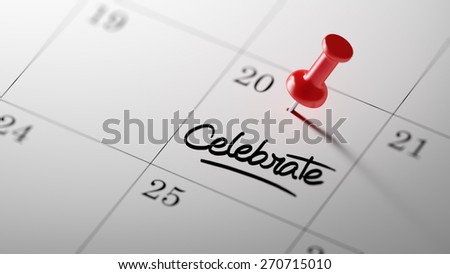 Concept image of a Calendar with a red push pin. Closeup shot of a thumbtack attached. The words Celebrate written on a white notebook to remind you an important appointment.