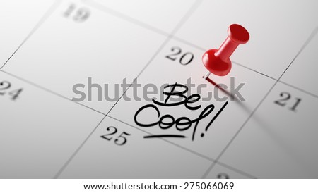 Concept image of a Calendar with a red push pin. Closeup shot of a thumbtack attached. The words Be cool written on a white notebook to remind you an important appointment.