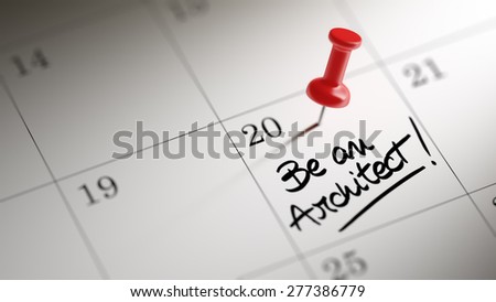 Concept image of a Calendar with a red push pin. Closeup shot of a thumbtack attached. The words Be an Architect written on a white notebook to remind you an important appointment.