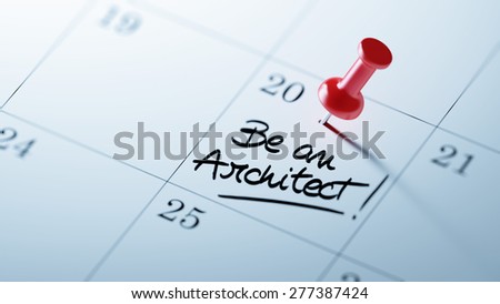 Concept image of a Calendar with a red push pin. Closeup shot of a thumbtack attached. The words Be an Architect written on a white notebook to remind you an important appointment.