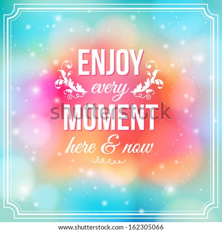 Enjoy every moment here and now. Motivating bright yellow poster. Fantasy background with glitter particles.