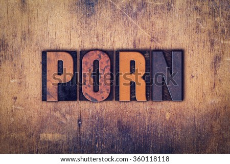 The Word Porn Written In Dirty Vintage Letterpress Type On A Aged Wooden Background The Word Porn Written In Dirty Vintage Letterpress Type On A Aged Wooden Background