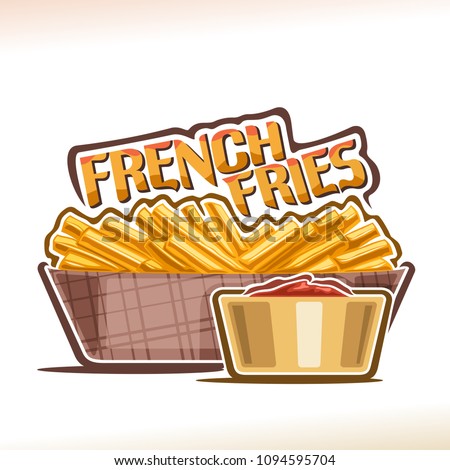 Vector logo for French Fries, poster with heap of fried greasy potato sticks on plate and bowl with ketchup, original typeface for words french fries, illustration of pommes frites for fast food menu.