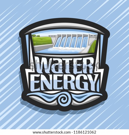 Vector logo for Water Energy, dark design sticker with mini hydroelectric powerplant on summer hills, original lettering for words water energy, illustration for sustainable hydro electric power plant