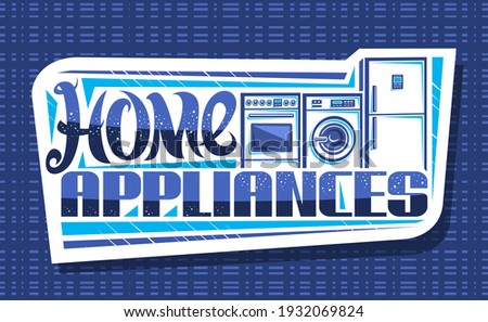 Vector logo for Home Appliances, decorative cut paper sign board with illustration of set different house appliance, banner with unique brush lettering for words home appliances on blue background.