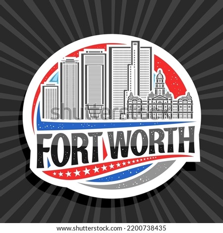 Vector logo for Fort Worth, white decorative label with illustration of urban texas city scape on day sky background, art design refrigerator magnet with unique lettering for black words fort worth