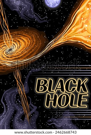 Vector Poster for Black Hole, vertical banner with cartoon design hot twisted matter clouds around quasar and line art jets on black starry background, decorative a4 cosmo print with words black hole