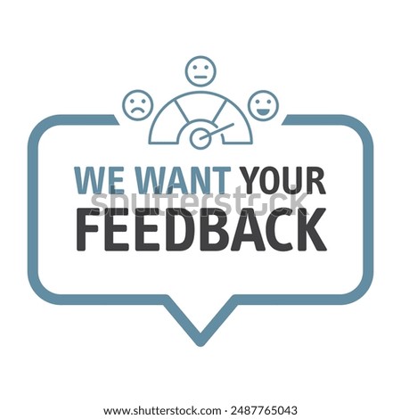 Speech bubble we want your feedback customer satisfaction vector illustration badge