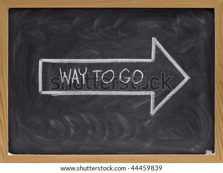 https://image.shutterstock.com/display_pic_with_logo/149584/149584,1263448391,6/stock-photo-way-to-go-complement-handwritten-with-white-chalk-inside-an-arrow-on-blackboard-44459839.jpg