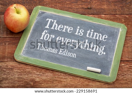 There is time for everything, motivational quote by Thomas Edison on a slate blackboard against red barn wood