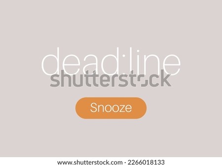 A deadline alarm and a snooze button