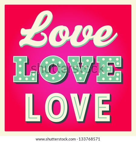 Love love love! Vintage retro typography Vector greeting card illustration. For High Quality Graphic Projects.