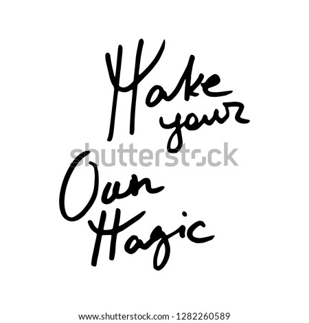 Make your oun magic. Doodle grunge lettering. Brush calligraphy text for banner, poster, greeting card, party invitation. Vector illustration