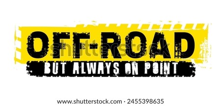 Offroad hand drawn grunge lettering. Off road but always on point. Tire track words made from unique letters. Vector illustration. Graphic element in black color on a yellow background.