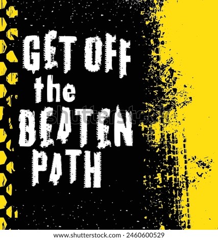 Off-Road grunge lettering. Off the beaten path. Tire track words made from unique letters. Vector illustration. Never stop exploring. Graphic element in white color on a black, yellow background.