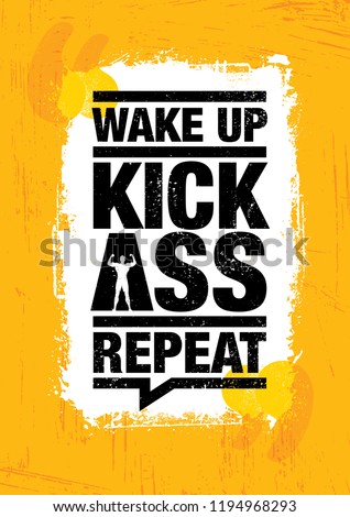 Wake Up. Kick Ass. Repeat. Fitness Gym Sport Workout Motivation Quote Poster Vector Concept. Creative Bold Inspiring Typography Illustration On Grunge Texture Rough Background