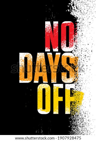 No Days Off. Strong Workout Gym Distressed Motivation Banner Concept Print on Grunge Background