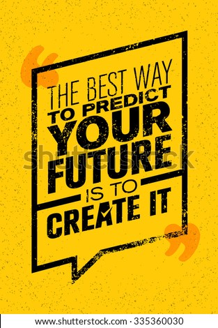 The Best Way To Predict Your Future Is To Create It. Inspiring Creative Motivation Quote. Vector Typography Banner Design Concept 