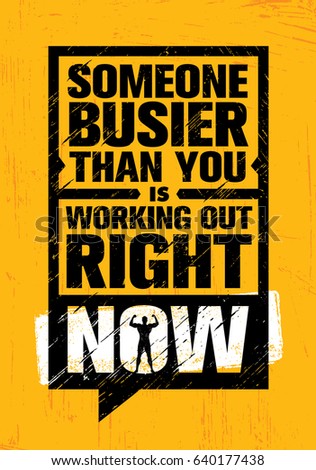 Someone Busier Than You Is Working Out Right Now Inspiring Workout