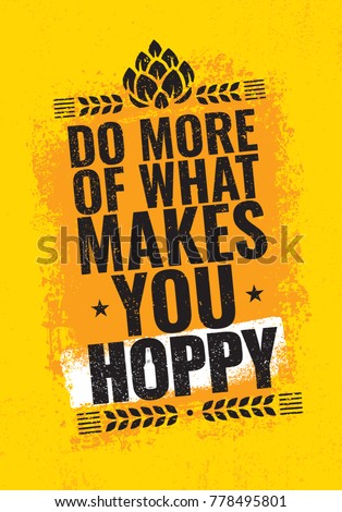 Do More Of What Makes You Hoppy. Craft Beer Creative Funny Poster Concept. Artisan Brewing Alcohol  Banner. Menu Page Design Element