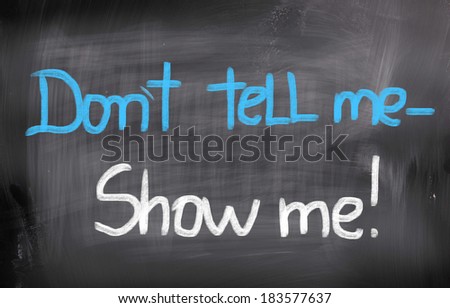 Don\'t Tell Me Show Me Concept