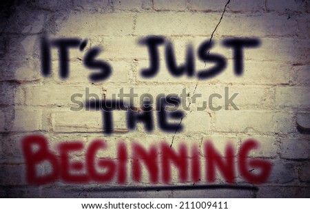 It\'s Just The Beginning Concept