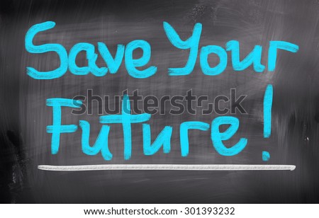 Save Your Future Concept