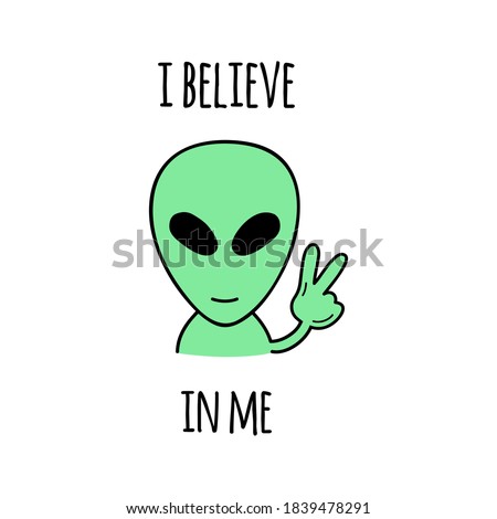 I believe in me alien vector illustration design. Hand drawn cute green alien shows peace sign with writing, quote. Isolated graphic print, card.