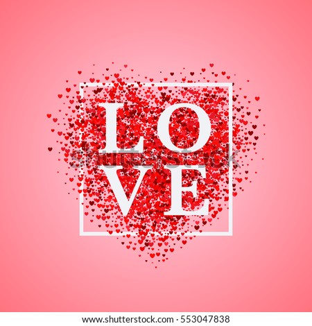 Valentine's day card. Confetti red heart on pink background with frame and lettering Love. Can be used for celebrations, wedding invitation, mothers day, valentines day, poster, flyer, card, T-shirt.