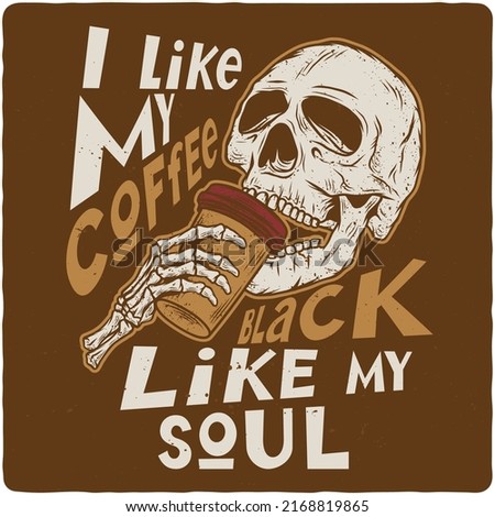 T-shirt or poster design with illustration of skull and coffee cup