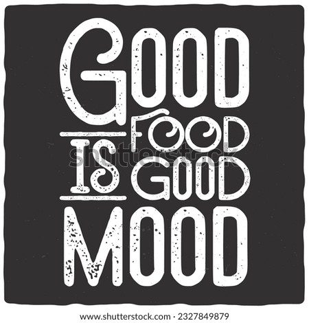 T-shirt or poster design with quote good food is good mood