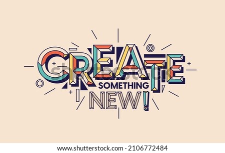 Create something new quote in modern typography. Design for your wall graphics, typographic poster, web design and office space graphics.