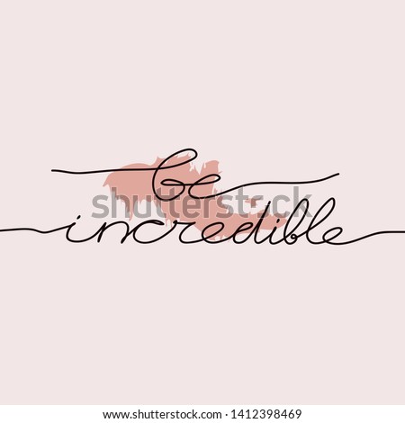 Modern card Be incredible one line style. Female superiority stylized card. Be incredible phrase.  Modern design