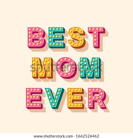 Mother's Day card or banner. Best Mom Ever 3d typography design. Vector illustration with retro light bulbs font and place for your text.