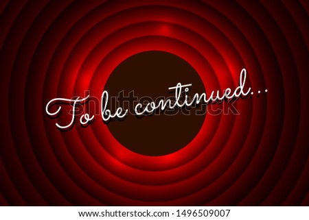 To be continued handwrite title on red round background. Old cinema movie circle promotion announcement screen. Vector retro entertainment scene poster template illustration