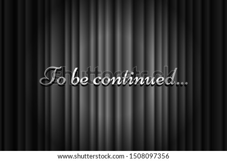 To be continued handwrite title on closed black silky luxury movie curtain backdrop with spotlight beam illuminated. Old cinema promotion announcement vector retro scene poster template illustration