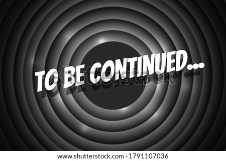 To be continued comic cartoon style title on black and white movie vintage film round shutter. Old cinema circle promotion announcement screen. Vector eps retro show entertainment scene poster