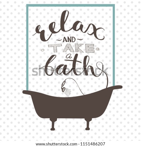 Relax and take a bath lettering text. Vector bath relaxation concept. Motivation poster.
