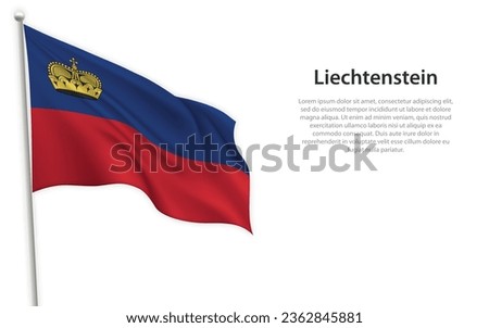 Waving flag of Liechtenstein on white background. Template for independence day poster design