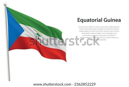 Waving flag of Equatorial Guinea on white background. Template for independence day poster design