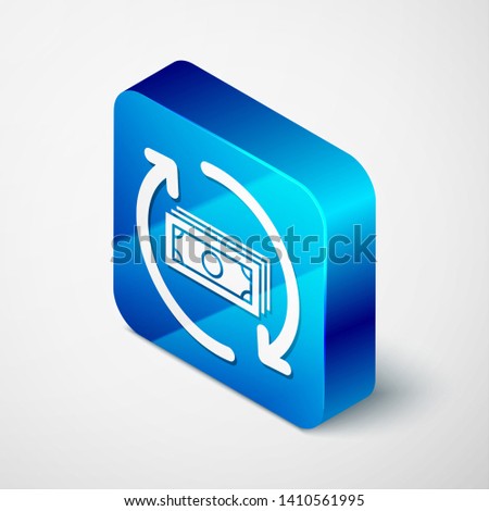 Isometric Refund money icon isolated on white background. Financial services, cash back concept, money refund, return on investment, savings account. Blue square button. Vector Illustration