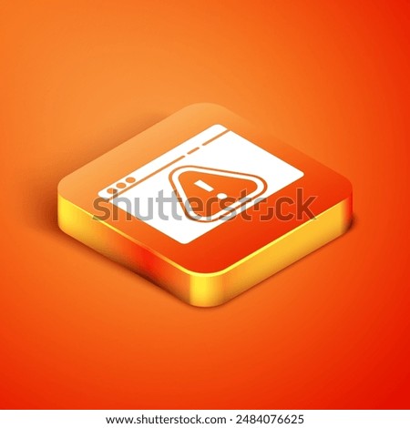 Isometric Browser with exclamation mark icon isolated on orange background. Alert message smartphone notification.  Vector Illustration