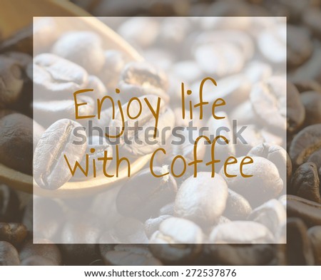 life quote. Inspirational quote. Motivational background with coffee background