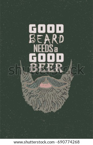 GOOD BEARD NEEDS A GOOD BEER slogan.Bar retro logo with gray beard illustration on dark green grainy background.T-shirt print.Poster for pub ,beerhouse ,etc