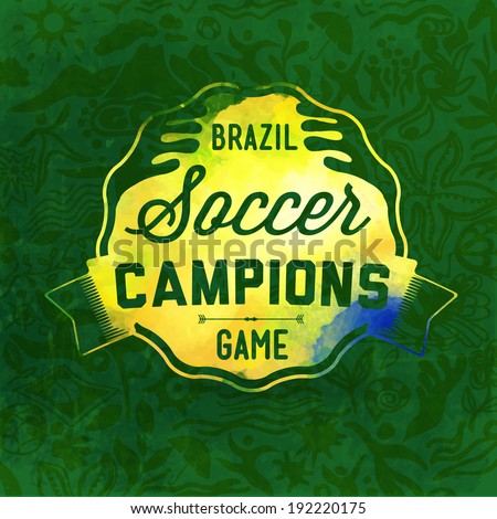 Brazilian background,football theme,concept the logo on abstract background, soccer,championship,brands painted watercolor paint!Attention in the word champions mistake! see no error in the portfolio!