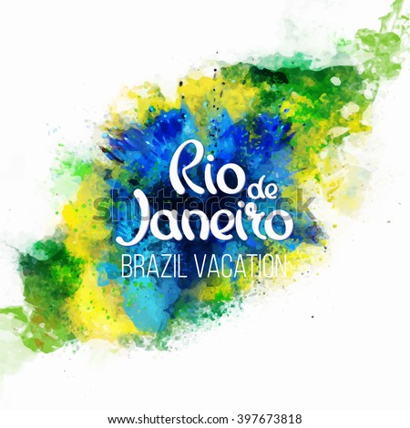 inscription Rio de Janeiro Brazil vacation on a background watercolor stains,colors of the Brazilian flag, Brazil Carnival,watercolor paints. Summer, ink color. 