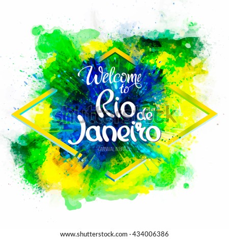 Inscription Welcome to Rio de Janeiro on a background watercolor stains, green, blue, yellow, colors of the Brazilian flag, Brazil Carnival,watercolor paints, ink color.